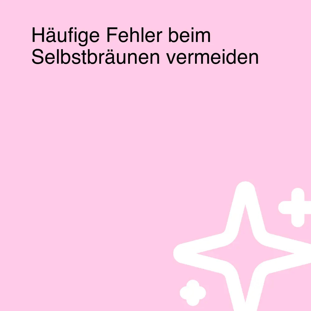 Häufige Fehler beim Selbstbräunen vermeiden Häufige Fehler beim Selbstbräunen vermeiden