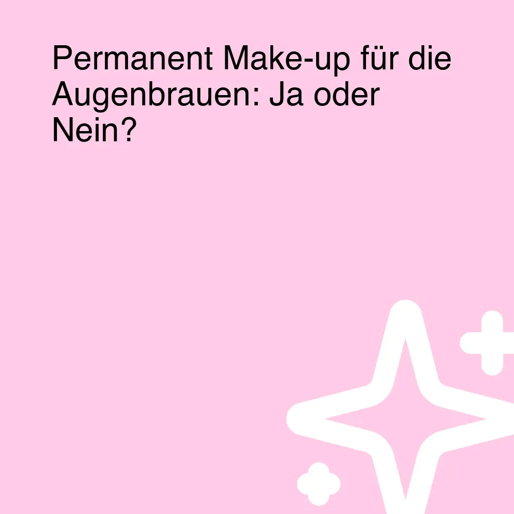 Permanent Make-up für die Augenbrauen: Ja oder Nein? Permanent Make-up für die Augenbrauen: Ja oder Nein?