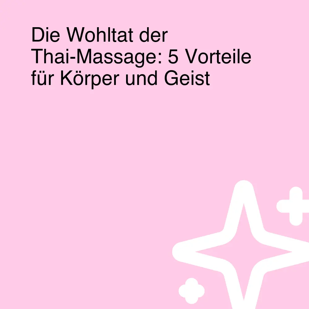 Die Wohltat der Thai-Massage: 5 Vorteile für Körper und Geist Die Wohltat der Thai-Massage: 5 Vorteile für Körper und Geist