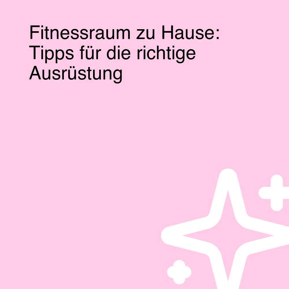 Fitnessraum zu Hause: Tipps für die richtige Ausrüstung Fitnessraum zu Hause: Tipps für die richtige Ausrüstung
