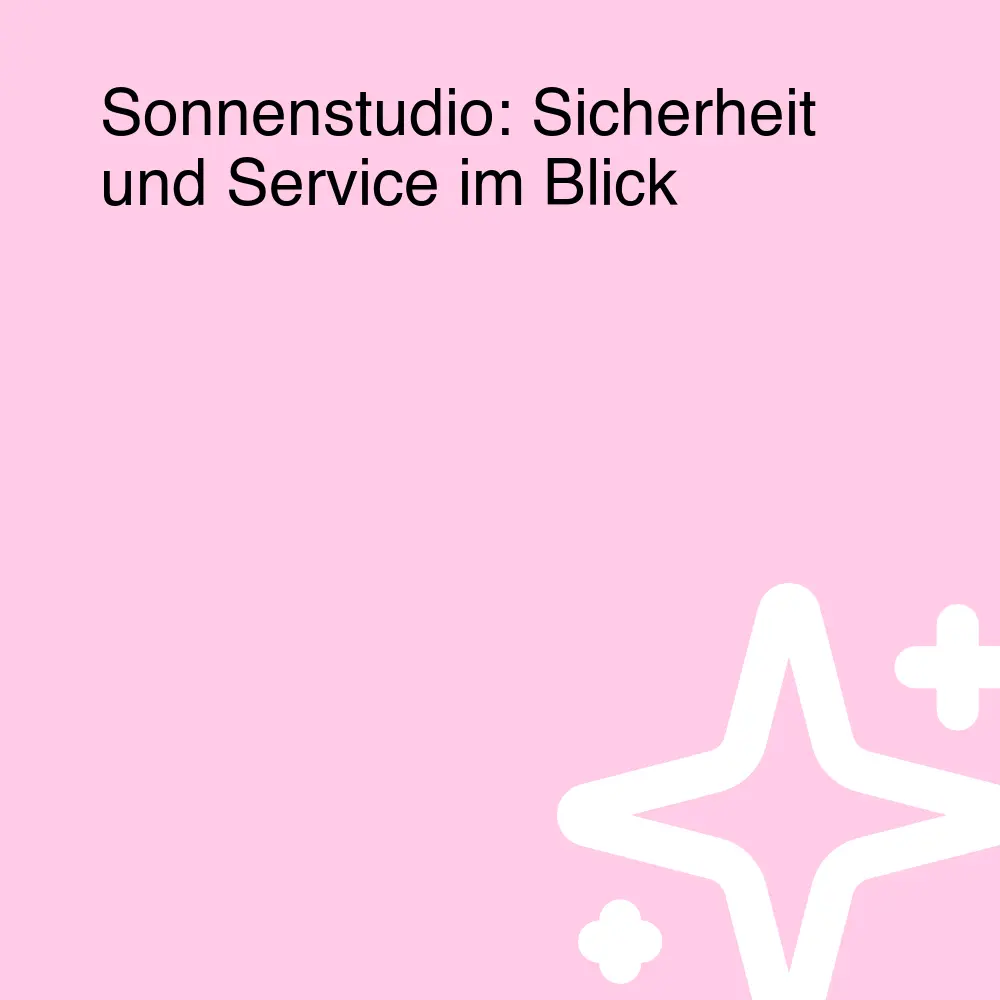 Sonnenstudio: Sicherheit und Service im Blick Sonnenstudio: Sicherheit und Service im Blick
