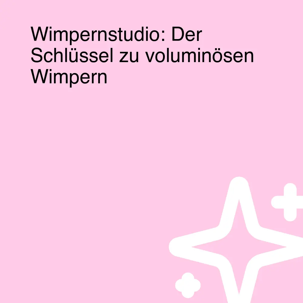 Wimpernstudio: Der Schlüssel zu voluminösen Wimpern