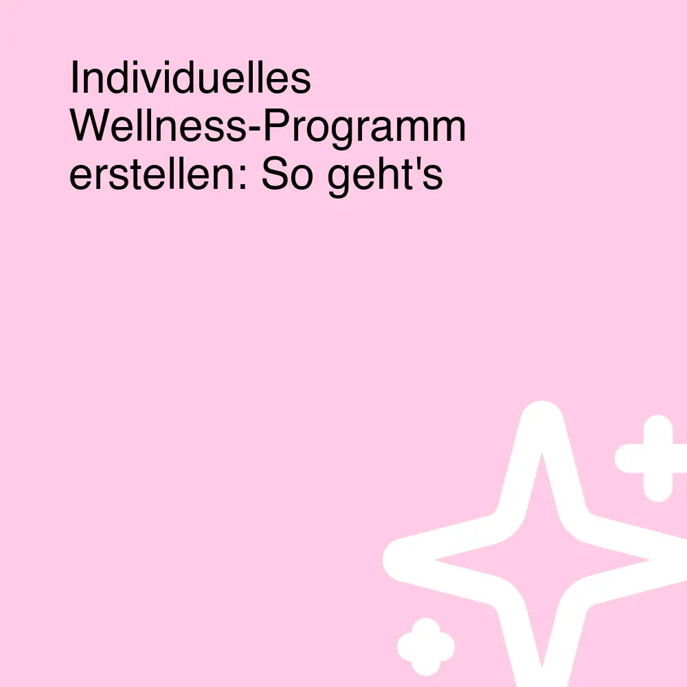 Individuelles Wellness-Programm erstellen: So geht's Individuelles Wellness-Programm erstellen: So geht's