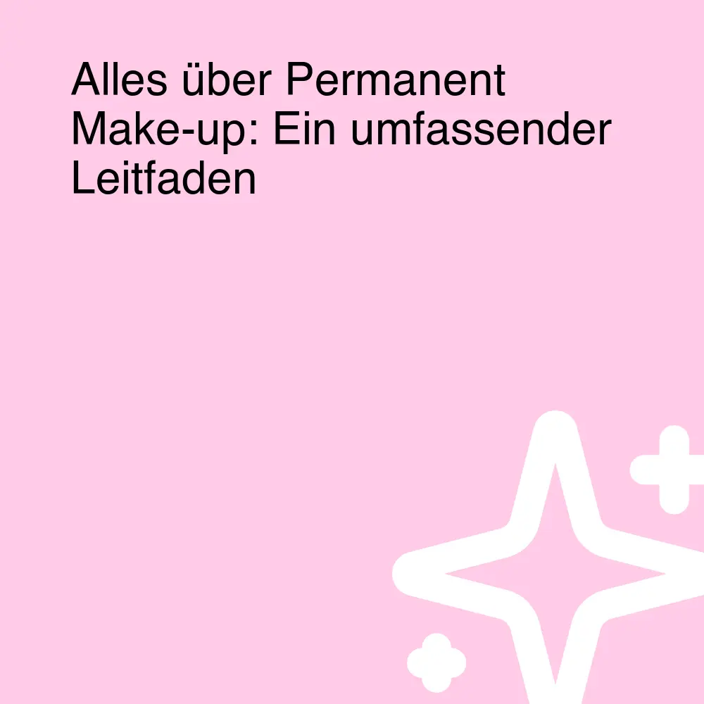 Alles über Permanent Make-up: Ein umfassender Leitfaden Alles über Permanent Make-up: Ein umfassender Leitfaden