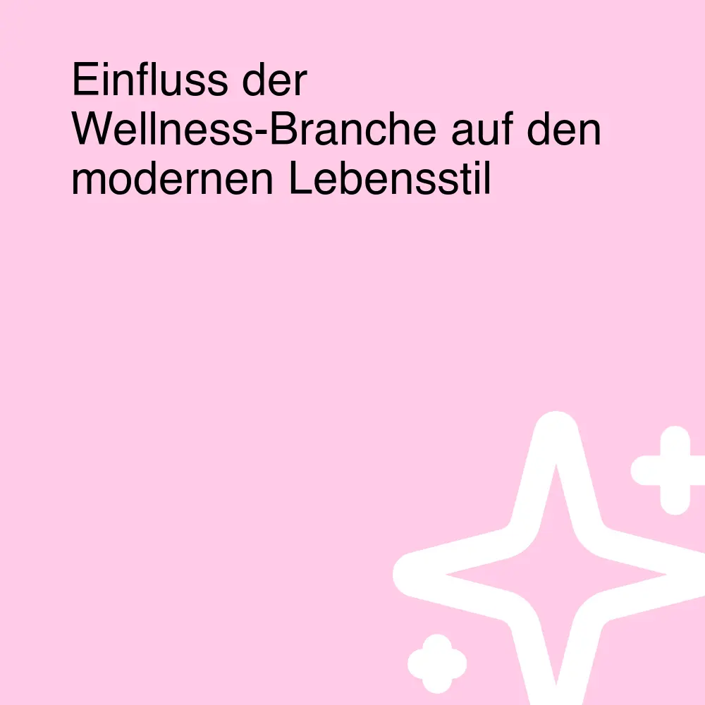 Einfluss der Wellness-Branche auf den modernen Lebensstil Einfluss der Wellness-Branche auf den modernen Lebensstil