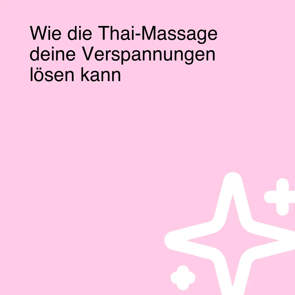 Wie die Thai-Massage deine Verspannungen lösen kann Wie die Thai-Massage deine Verspannungen lösen kann