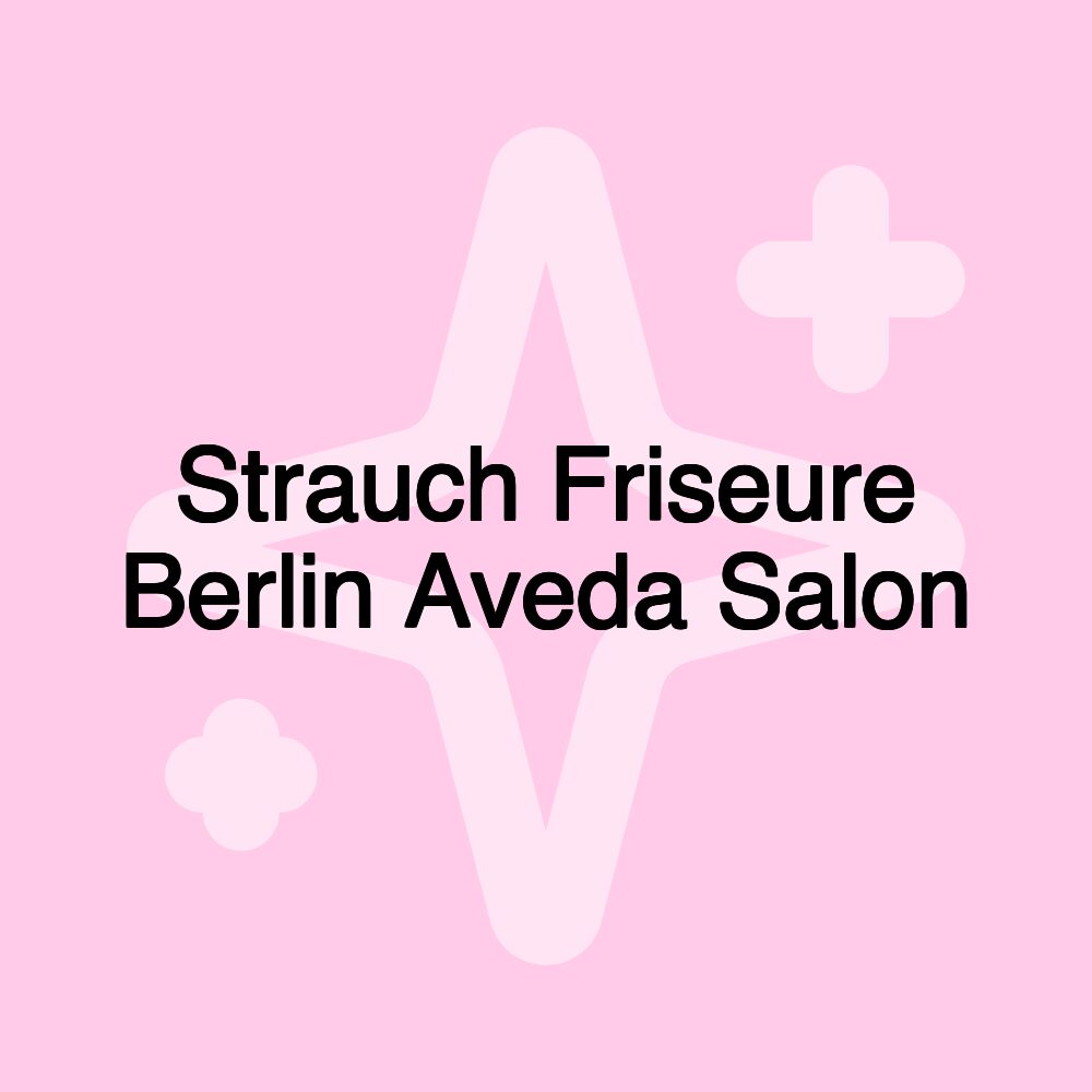 Strauch Friseure Berlin Aveda Salon