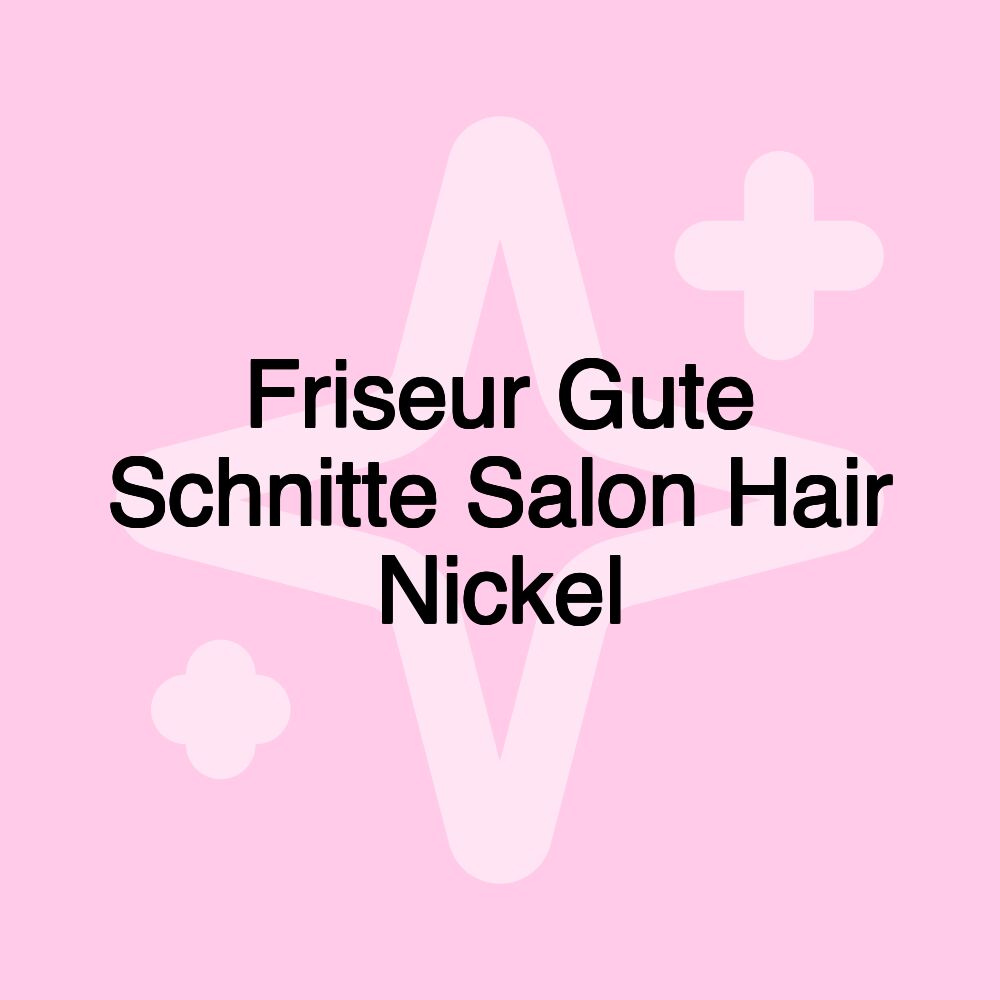 Friseur Gute Schnitte Salon Hair Nickel