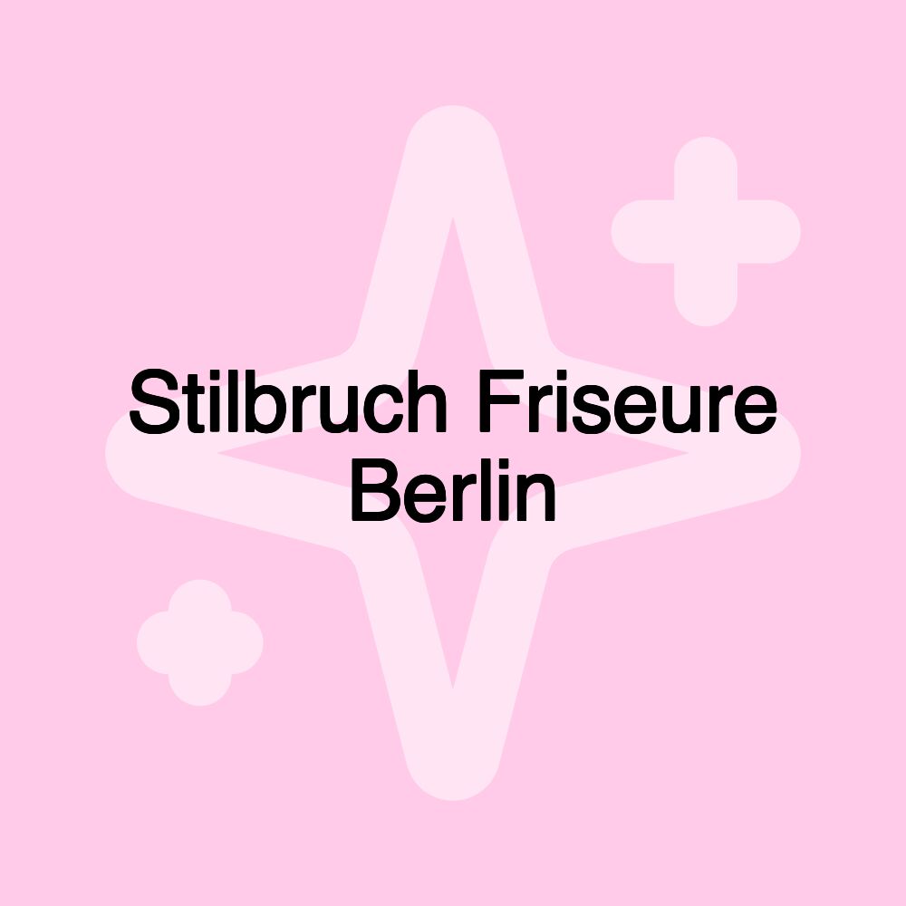 Stilbruch Friseure Berlin