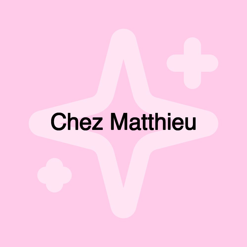 Chez Matthieu