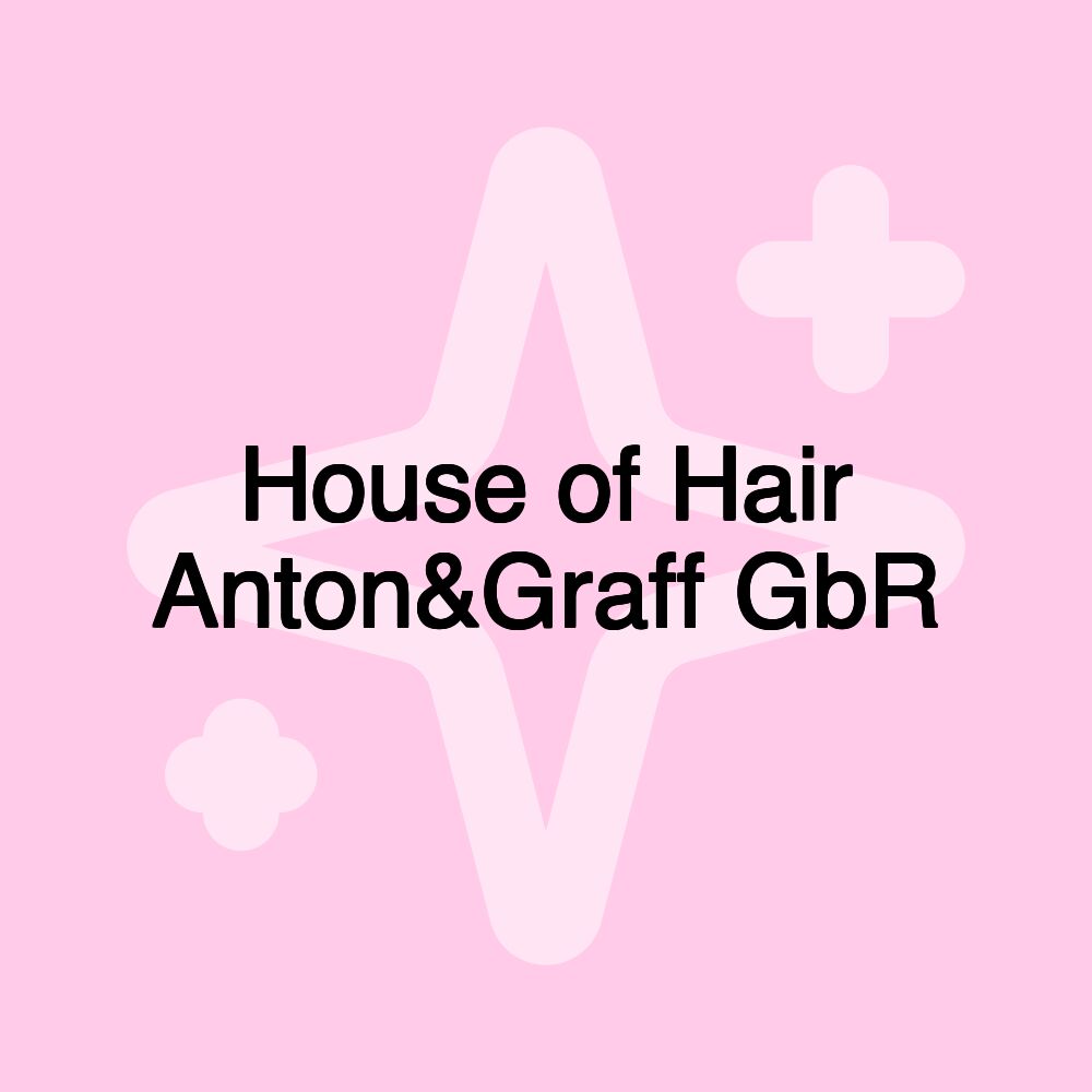 House of Hair Anton&Graff GbR