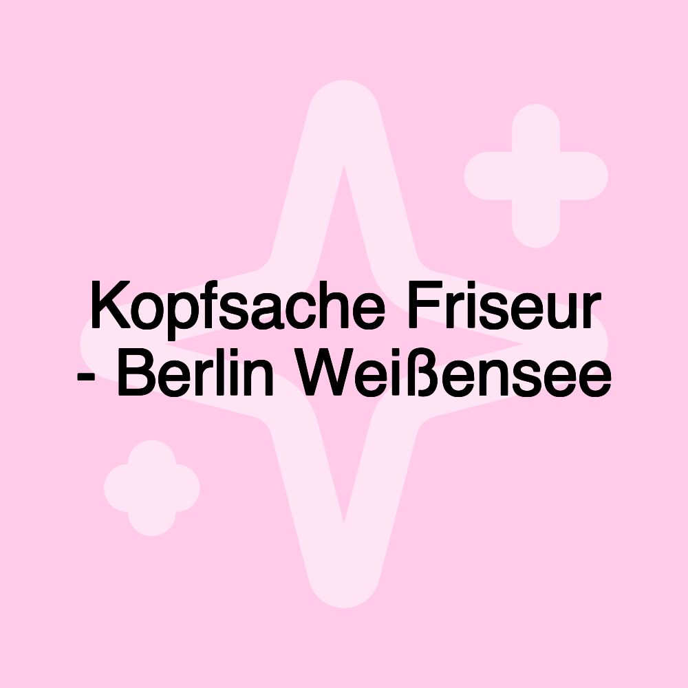 Kopfsache Friseur - Berlin Weißensee