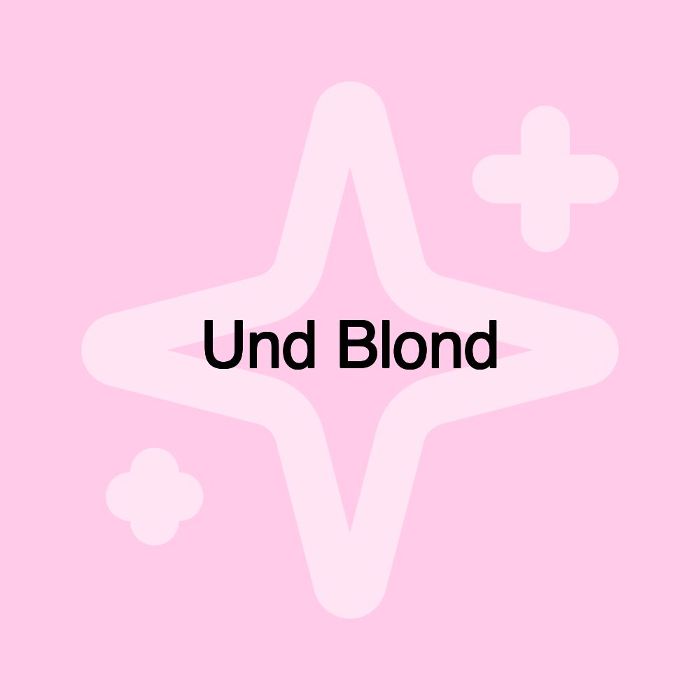 Und Blond