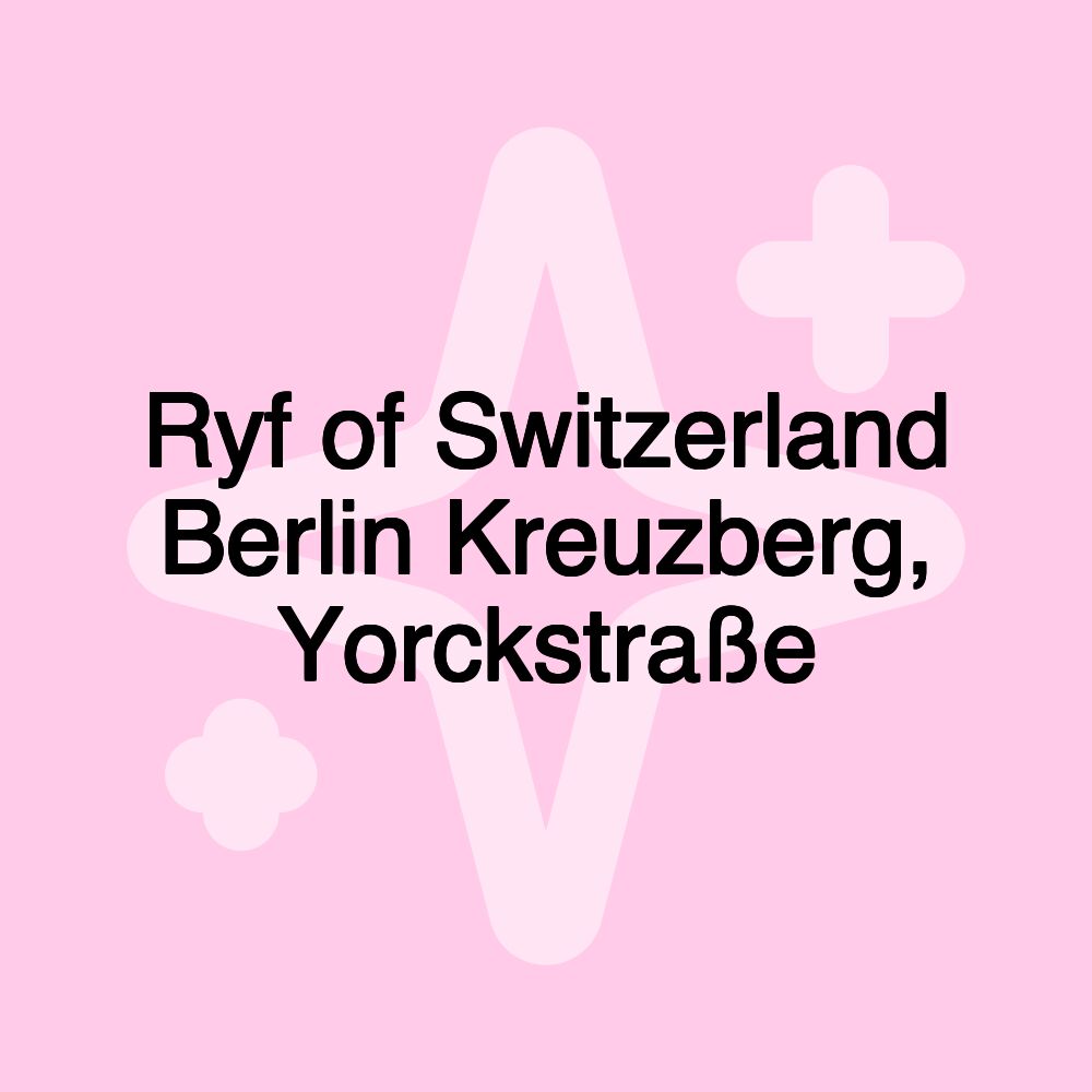 Ryf of Switzerland Berlin Kreuzberg, Yorckstraße