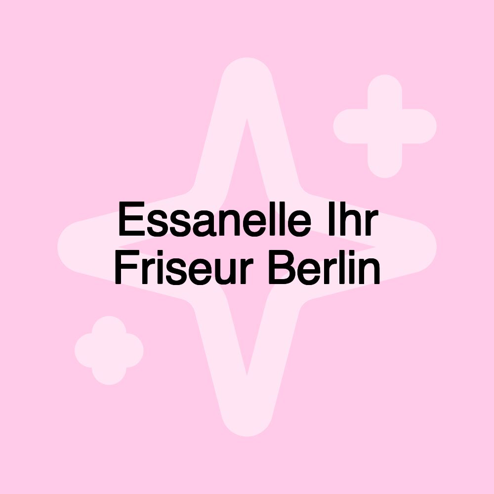 Essanelle Ihr Friseur Berlin