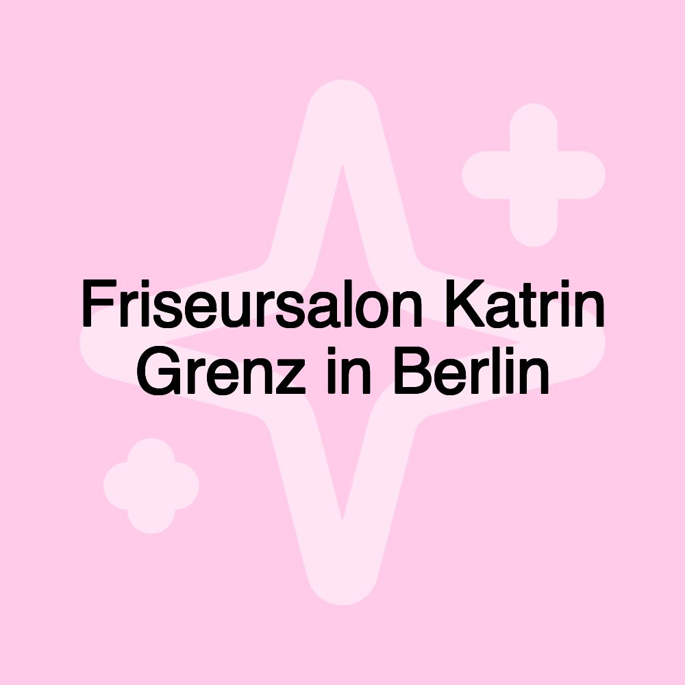 Friseursalon Katrin Grenz in Berlin