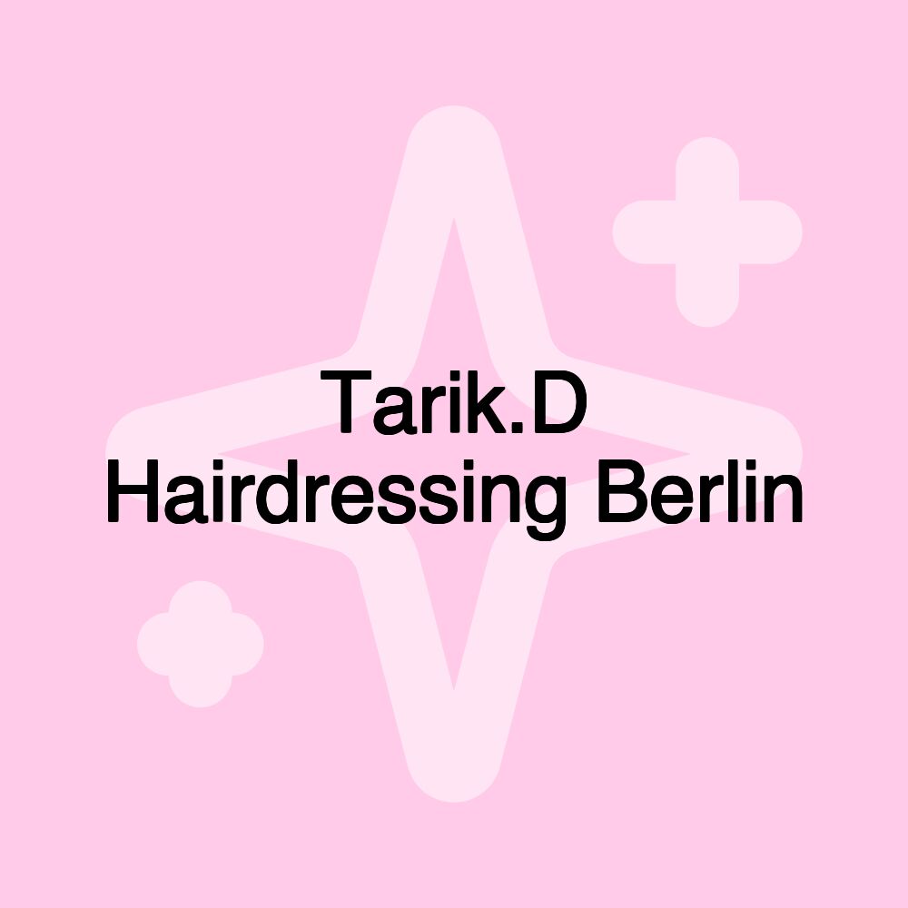 Tarik.D Hairdressing Berlin