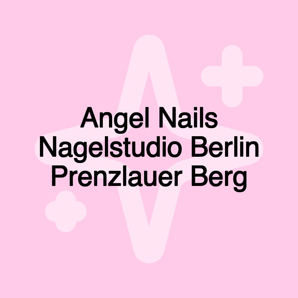 Angel Nails Nagelstudio Berlin Prenzlauer Berg