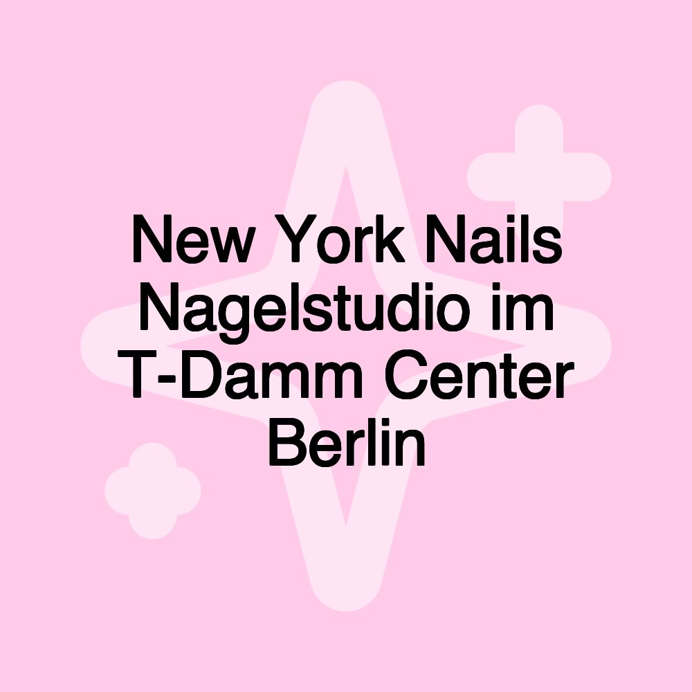 New York Nails Nagelstudio im T-Damm Center Berlin