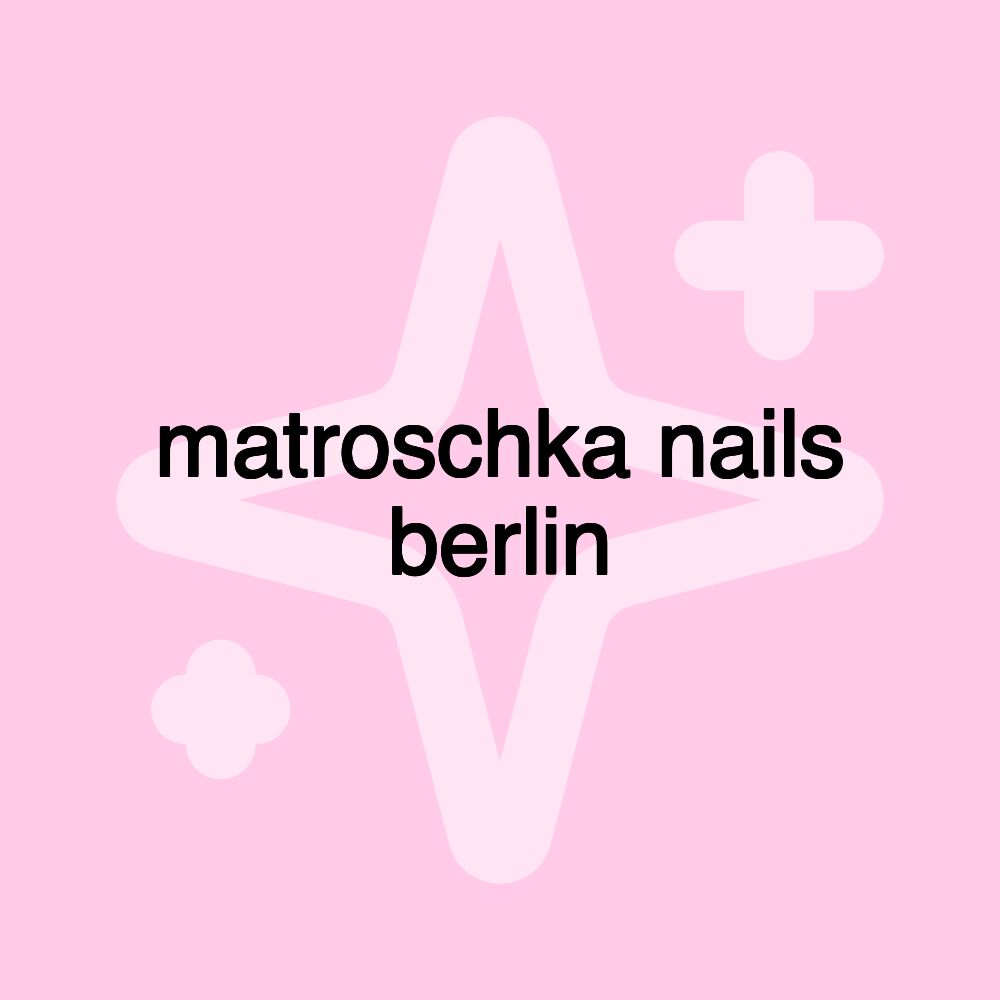 matroschka nails berlin