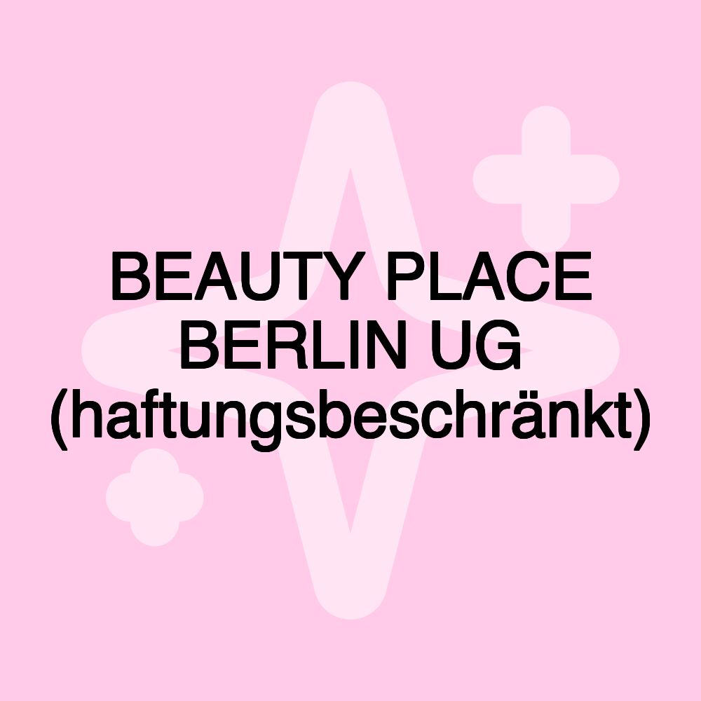 BEAUTY PLACE BERLIN UG (haftungsbeschränkt)