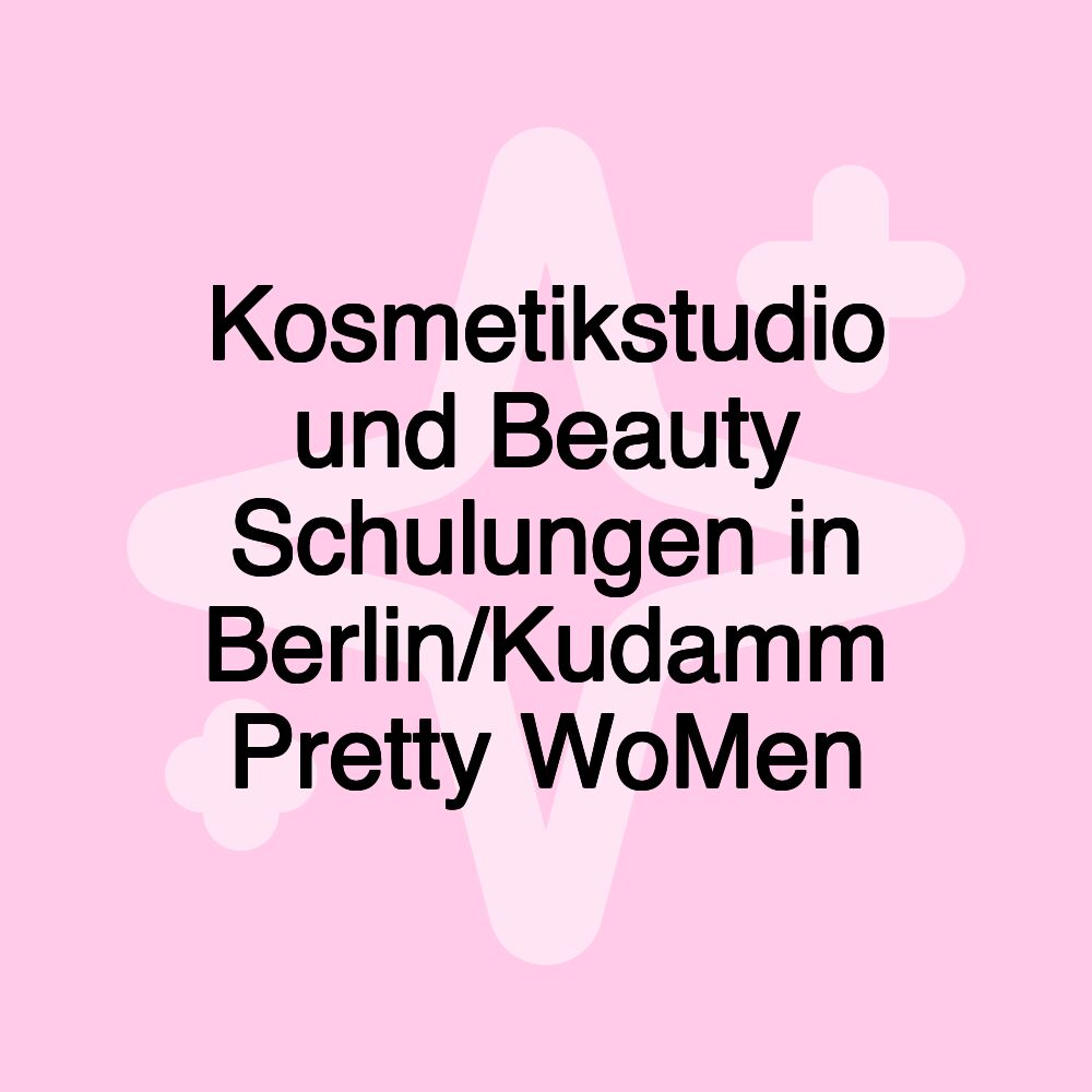 Kosmetikstudio und Beauty Schulungen in Berlin/Kudamm Pretty WoMen