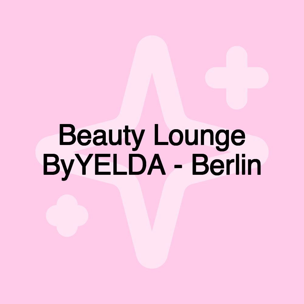 Beauty Lounge ByYELDA - Berlin