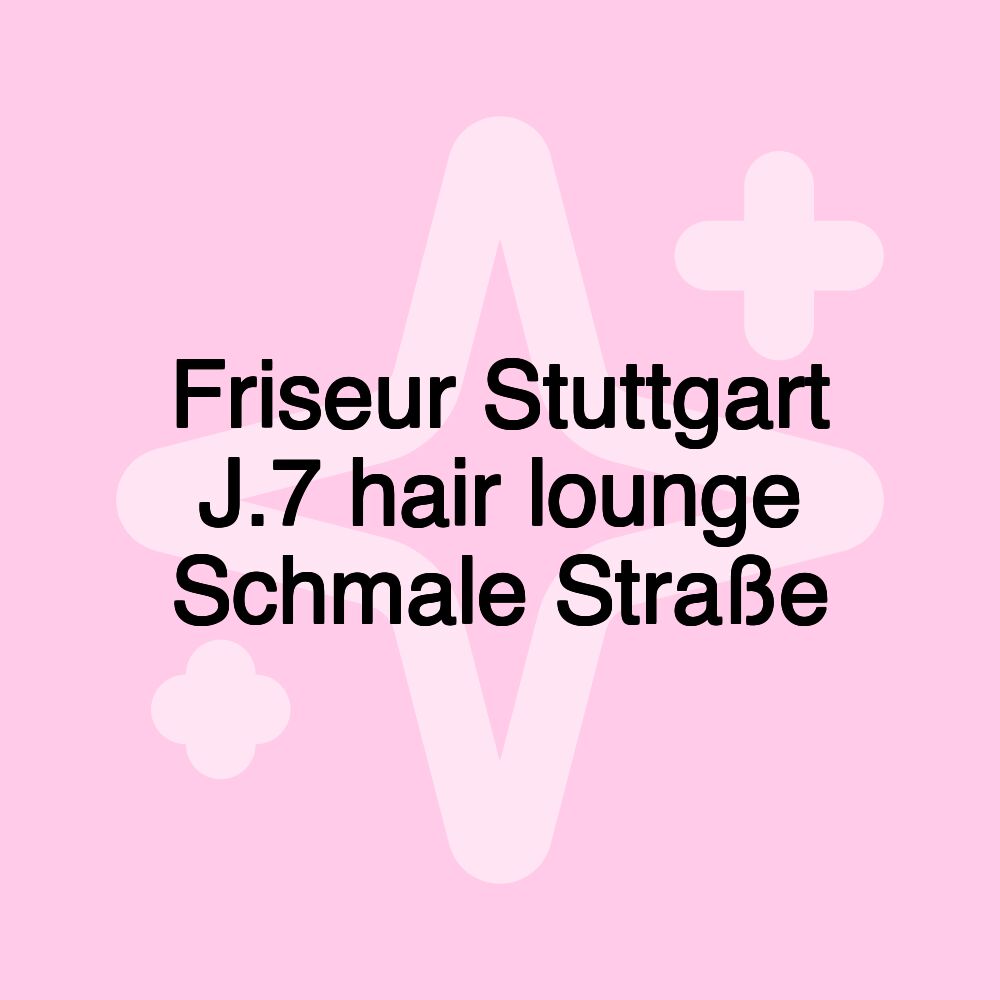 Friseur Stuttgart J.7 hair lounge Schmale Straße