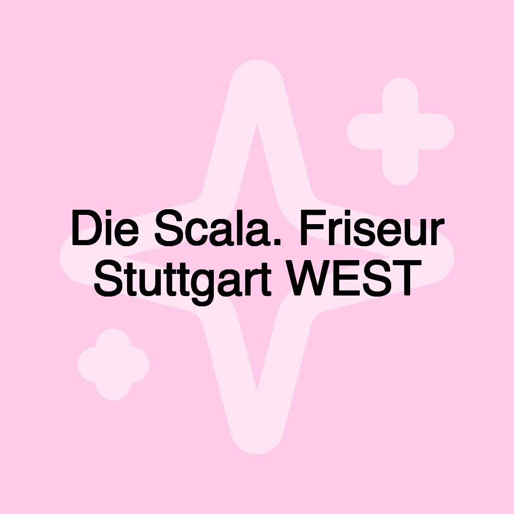 Die Scala. Friseur Stuttgart WEST