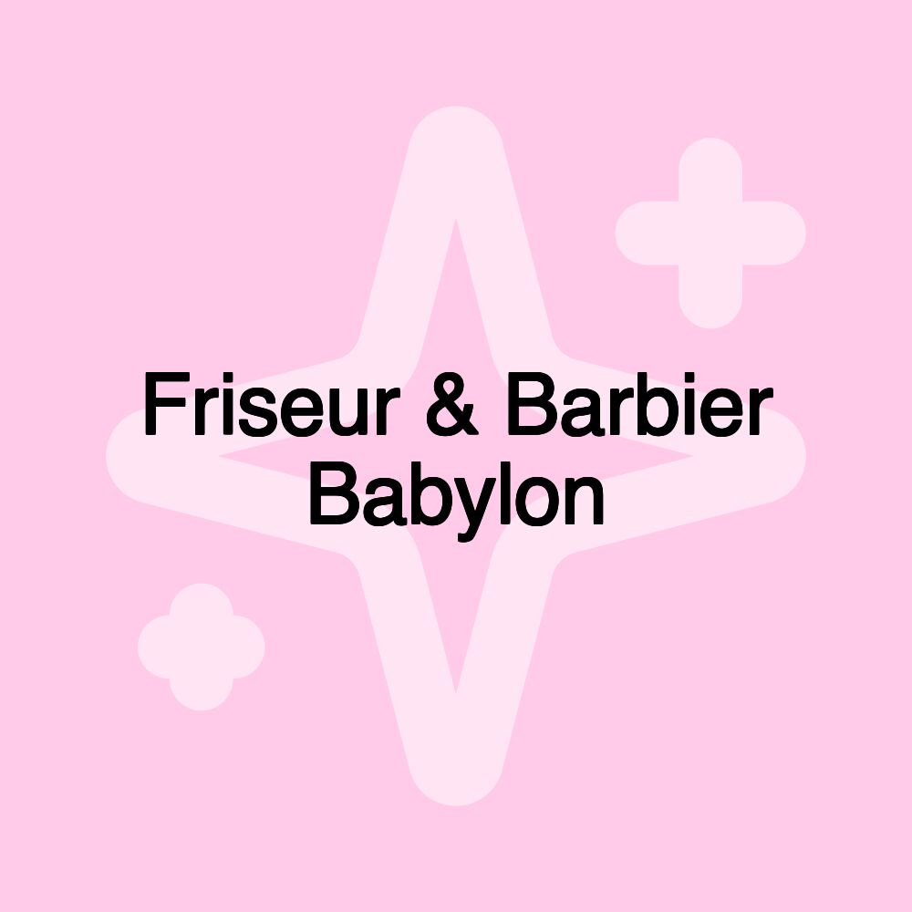 Friseur & Barbier Babylon