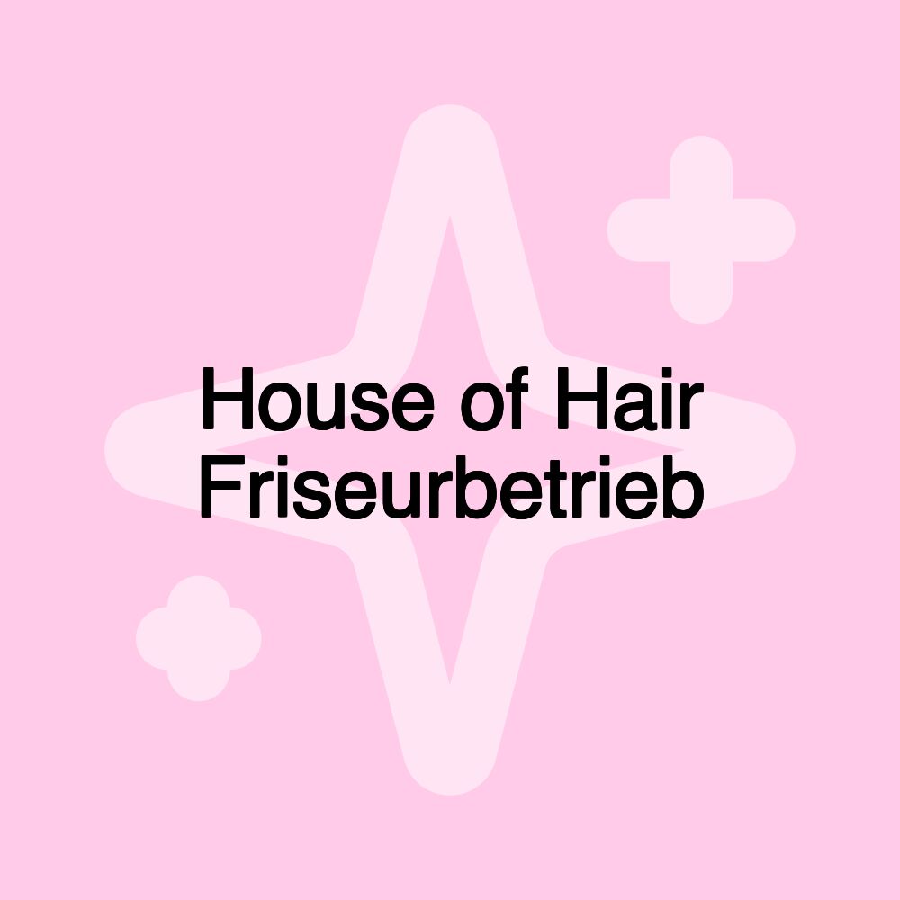 House of Hair Friseurbetrieb