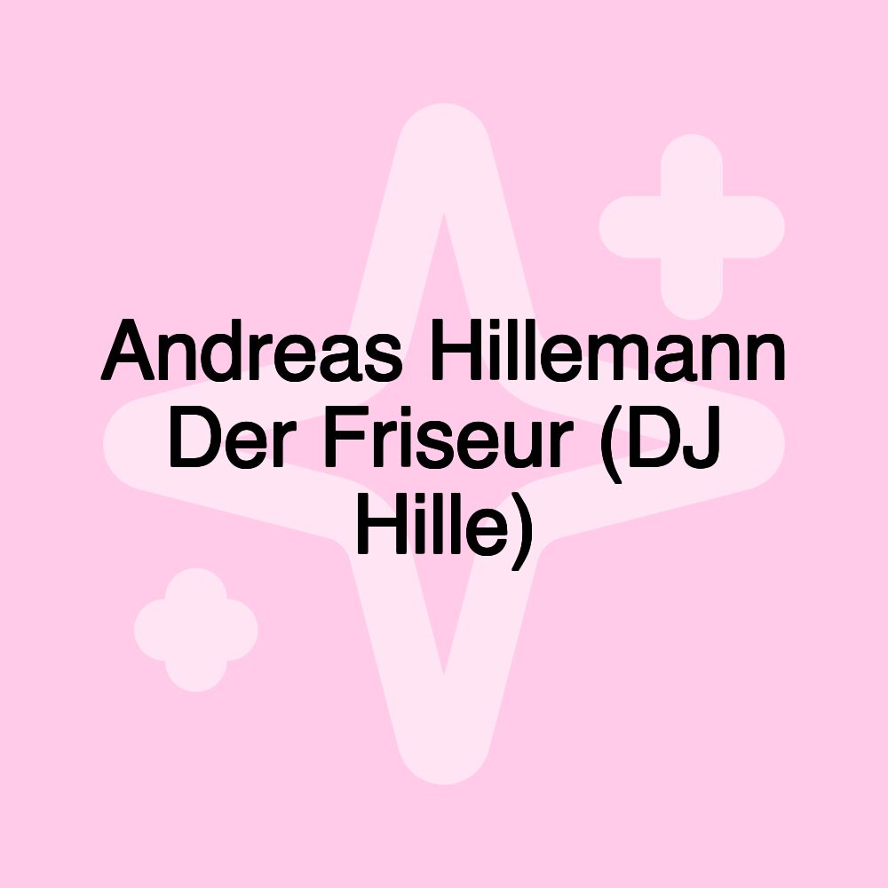 Andreas Hillemann Der Friseur (DJ Hille)