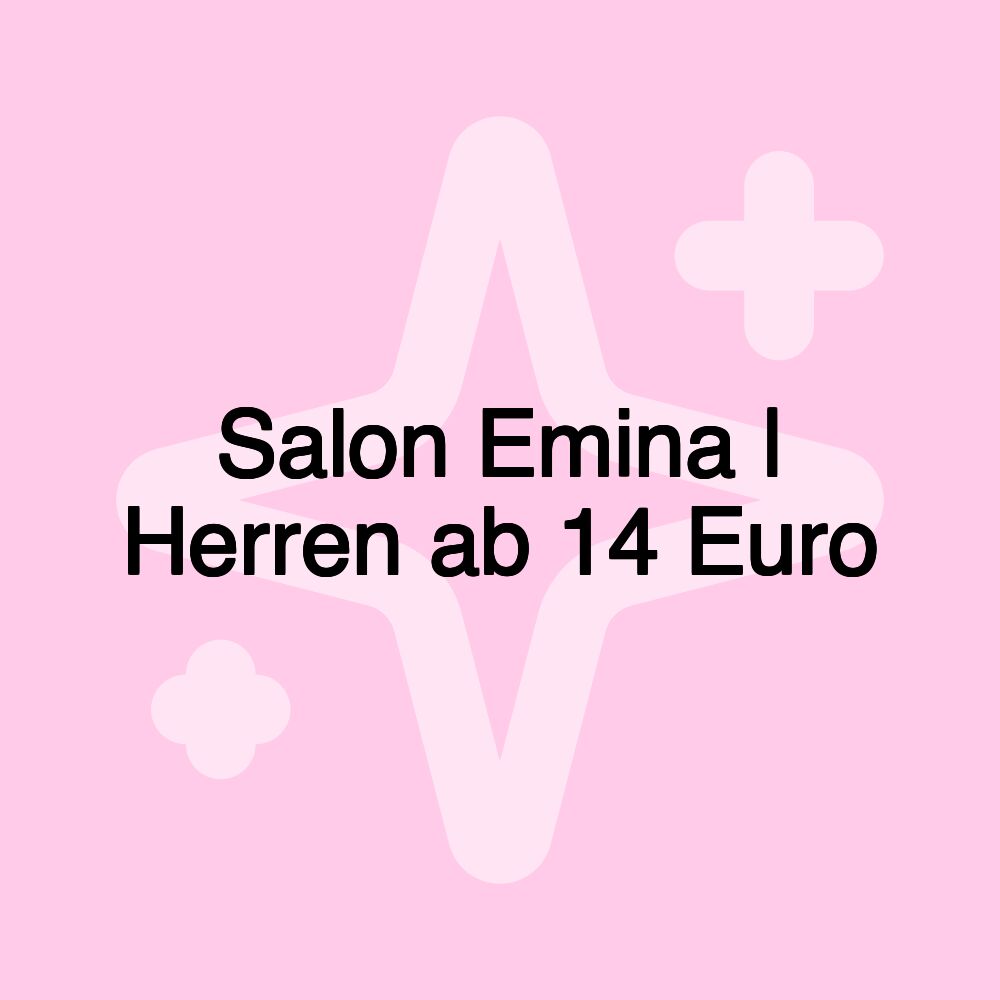 Salon Emina | Herren ab 14 Euro