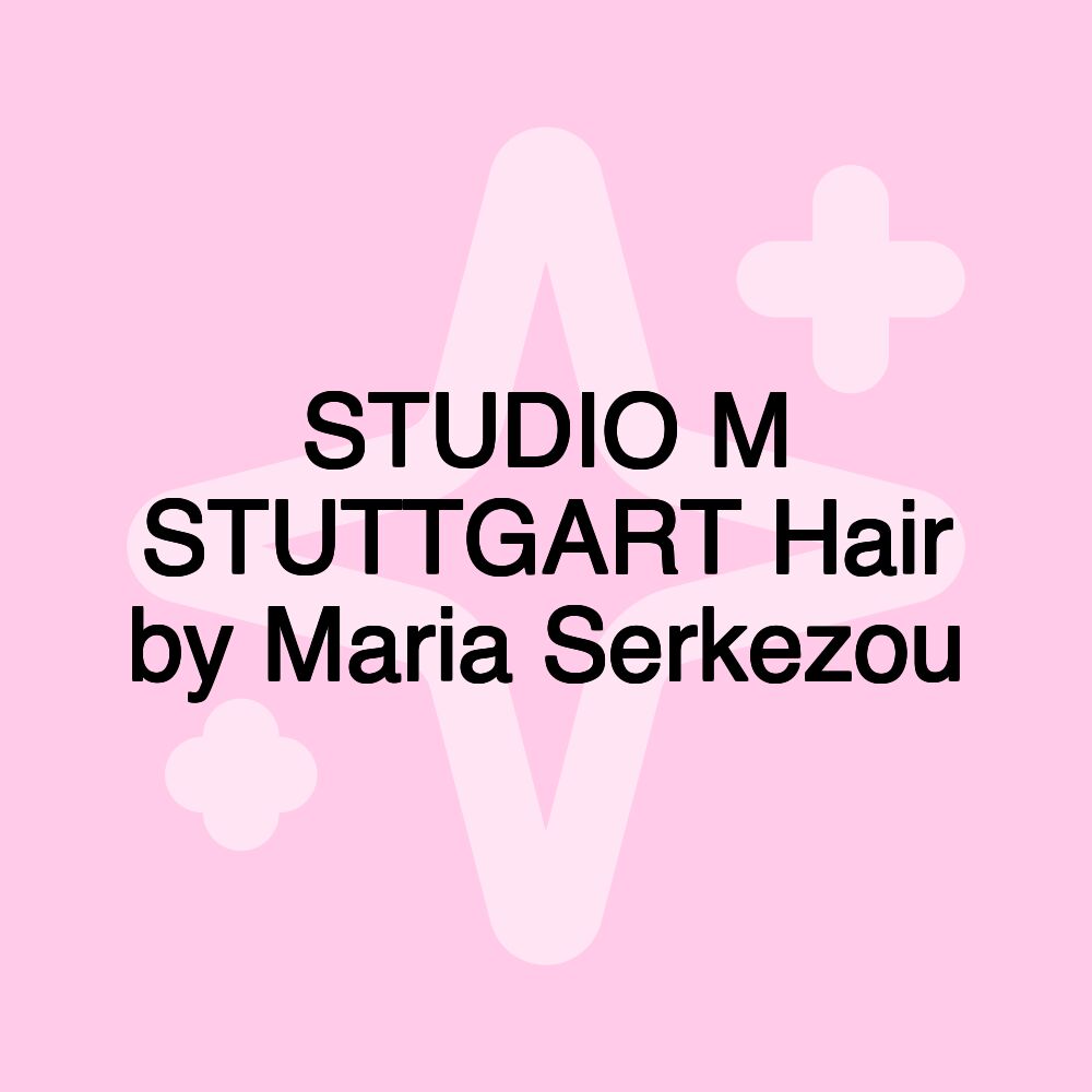 STUDIO M STUTTGART Hair by Maria Serkezou