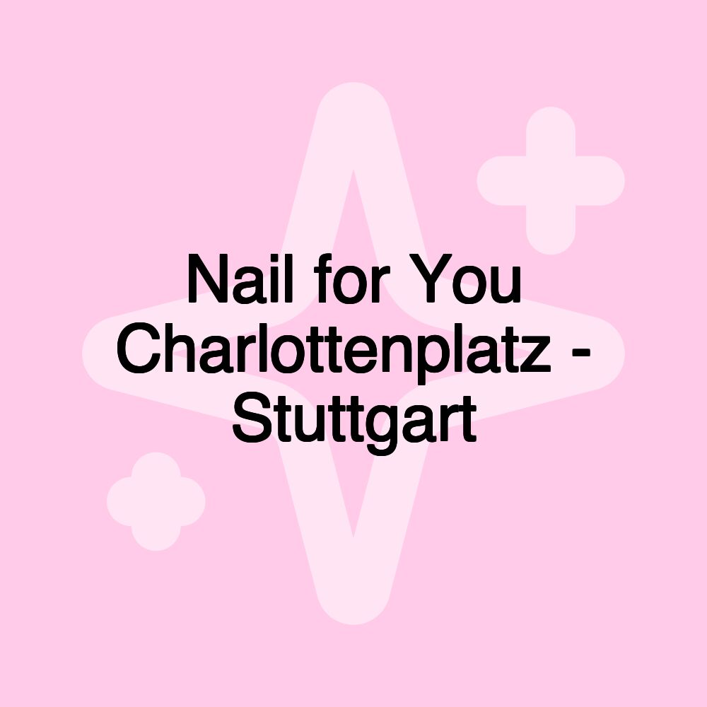 Nail for You Charlottenplatz - Stuttgart