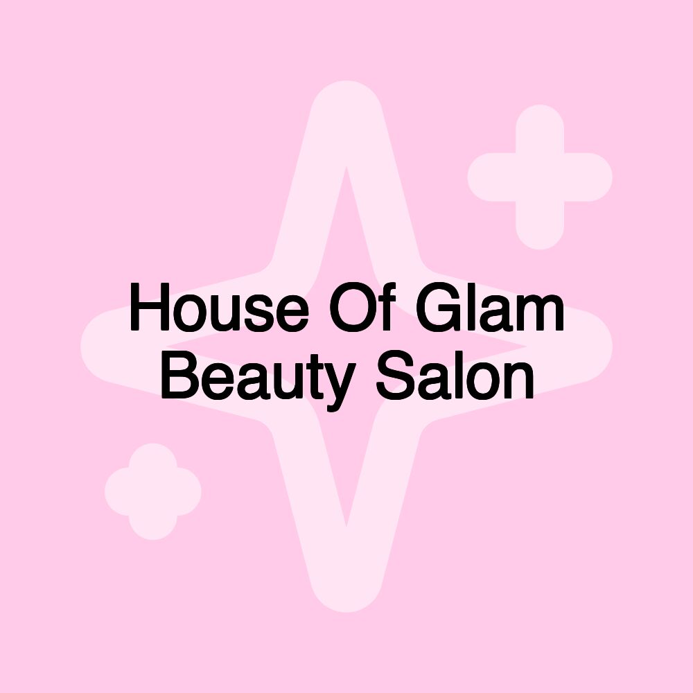 House Of Glam Beauty Salon