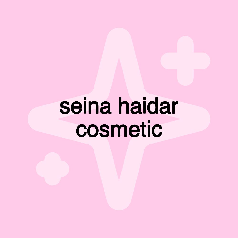 seina haidar cosmetic