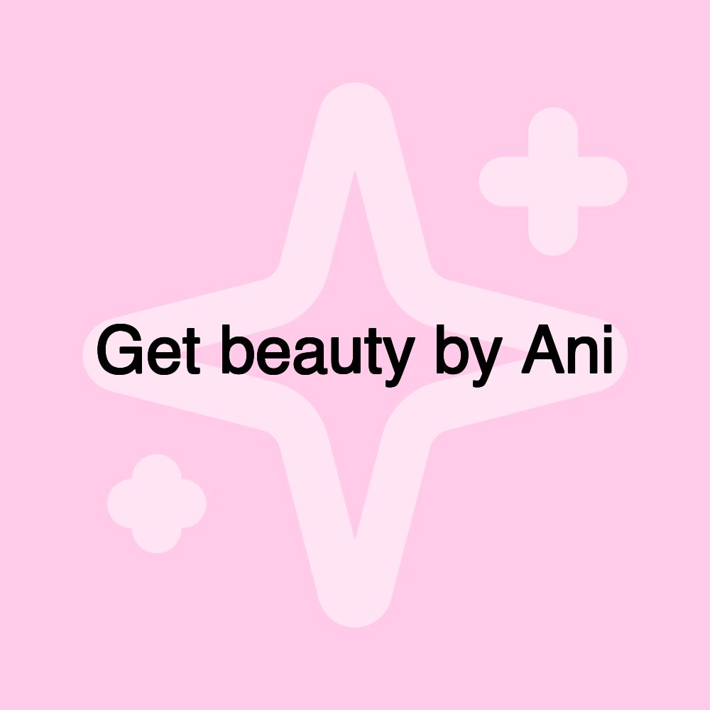 Get beauty by Ani