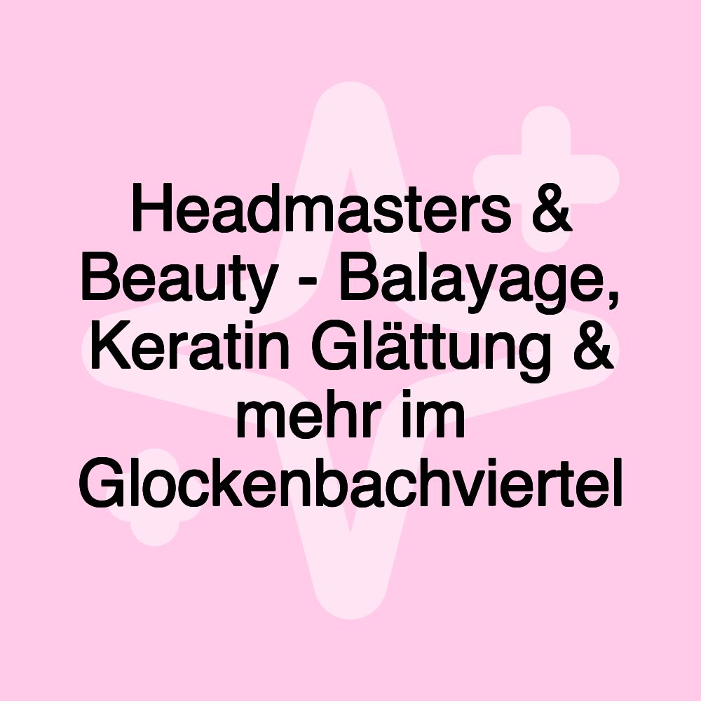 Headmasters & Beauty - Balayage, Keratin Glättung & mehr im Glockenbachviertel