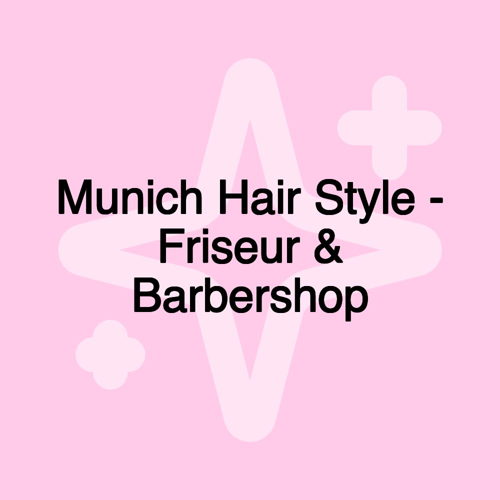 Munich Hair Style - Friseur & Barbershop