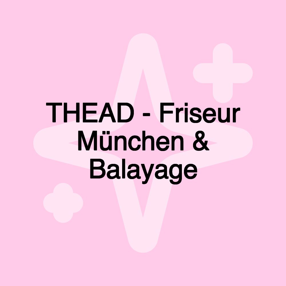 THEAD - Friseur München & Balayage