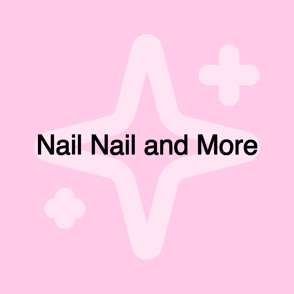 Nail Nail and More