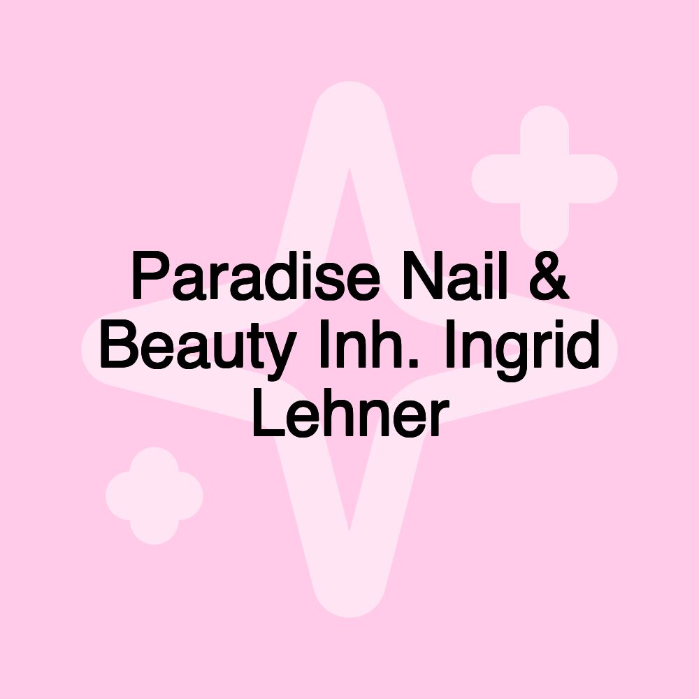 Paradise Nail & Beauty Inh. Ingrid Lehner