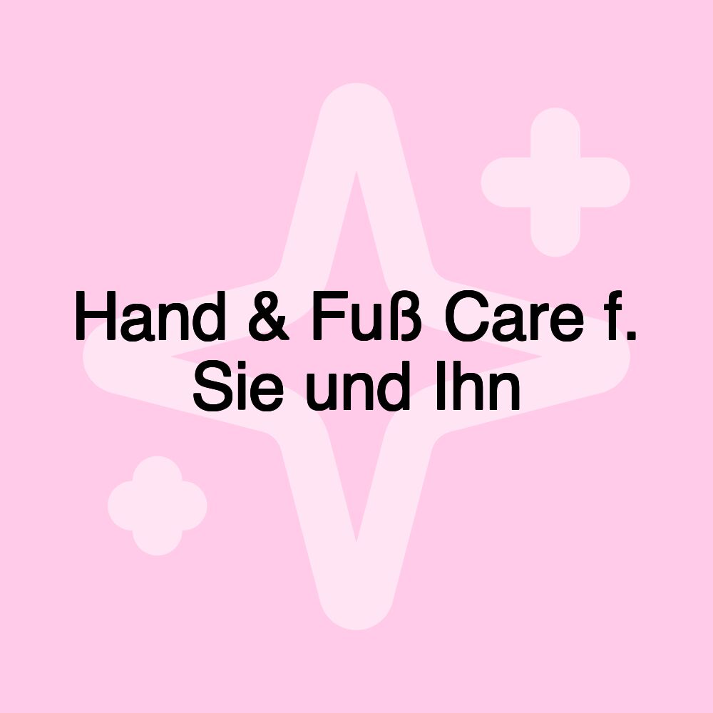 Hand & Fuß Care f. Sie und Ihn