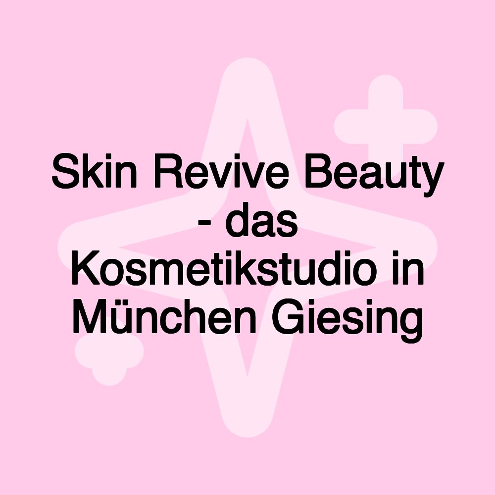 Skin Revive Beauty - das Kosmetikstudio in München Giesing