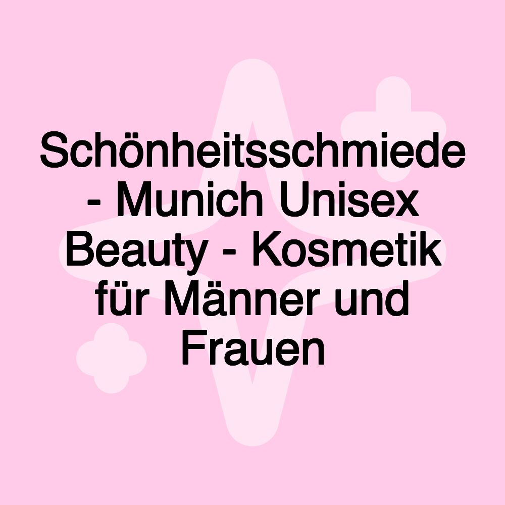 Schönheitsschmiede - Munich Unisex Beauty - Kosmetik für Männer und Frauen