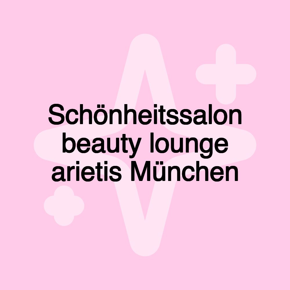 Schönheitssalon beauty lounge arietis München