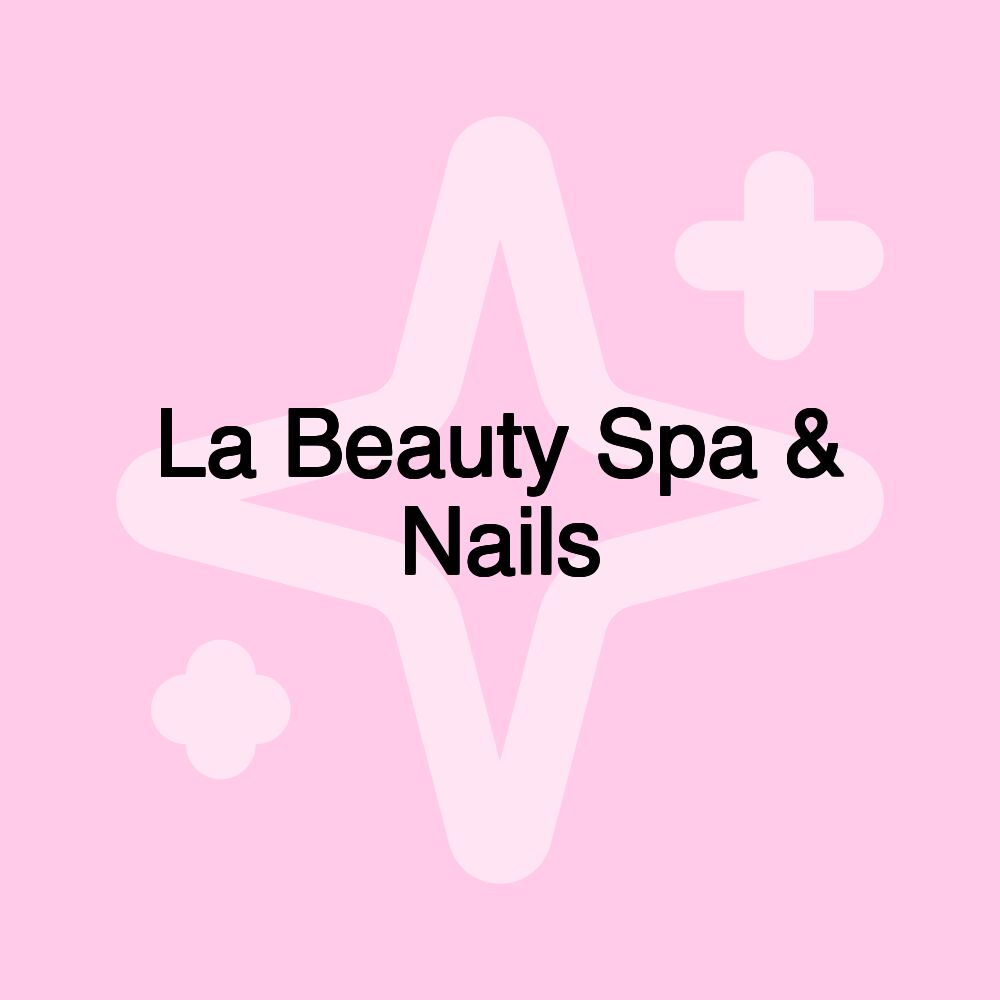 La Beauty Spa & Nails