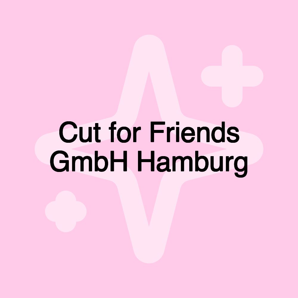 Cut for Friends GmbH Hamburg