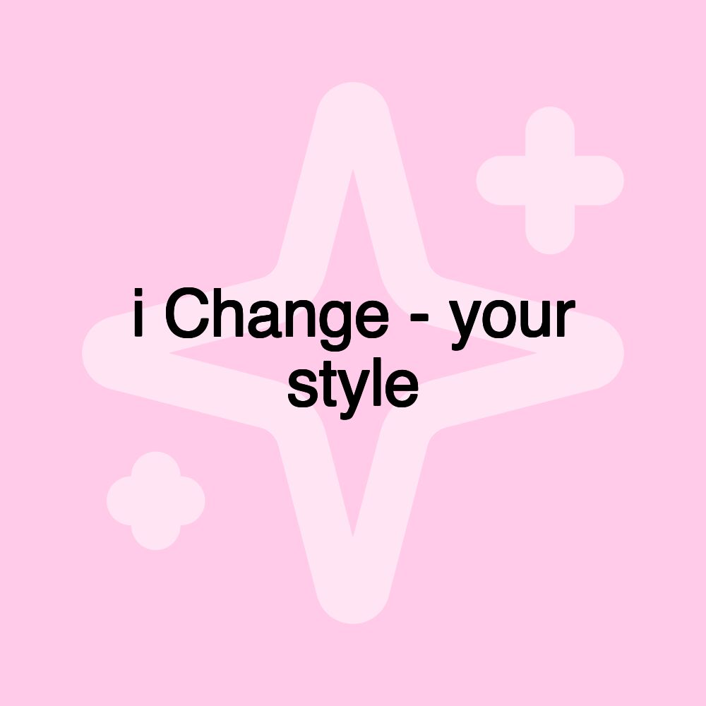 i Change - your style